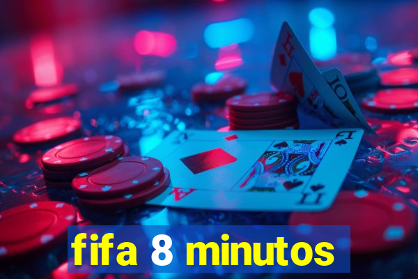 fifa 8 minutos